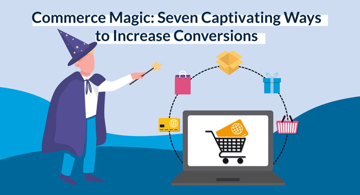 Commerce Magic 7 Captivating Ways to Increase Conversions