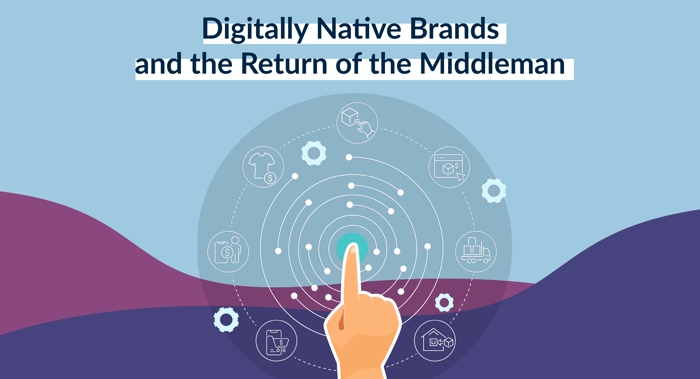 Digitally Native Brands and the return of the Middleman v2@4x