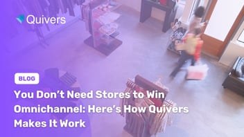 You Don’t Need Stores to Win Omnichannel: Here’s How Quivers Makes It Work