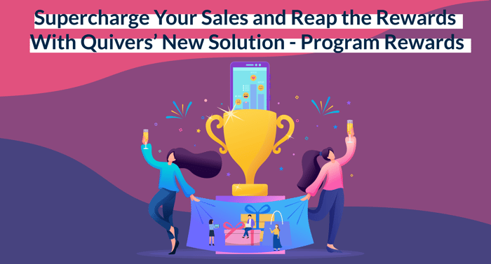Supercharge Your Sales and Reap Rewards with Quivers New Solution - Program Rewards
